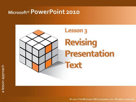 A lesson approach © 2011 The McGraw-Hill Companies, Inc. All rights reserved. a lesson approach Microsoft® PowerPoint 2010 © 2011 The McGraw-Hill Companies,