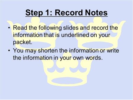 Step 1: Record Notes Read the following slides and record the information that is underlined on your packet. You may shorten the information or write the.