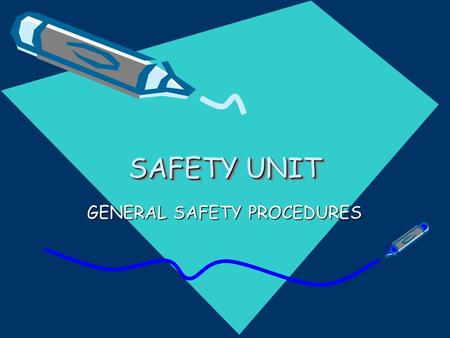 SAFETY UNIT GENERAL SAFETY PROCEDURES. Follow all instructions carefully. Never perform unauthorized experiments. Do only those experiments assigned by.