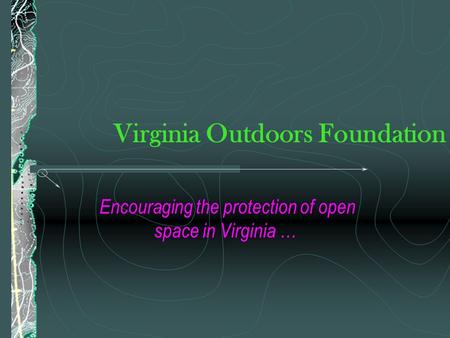 Virginia Outdoors Foundation Encouraging the protection of open space in Virginia …