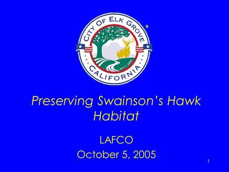 1 Preserving Swainson’s Hawk Habitat LAFCO October 5, 2005.