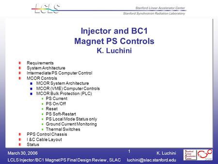 K. Luchini LCLS Injector /BC1 Magnet PS Final Design Review, March 30, 2006 1 Injector and BC1 Magnet PS Controls K. Luchini.