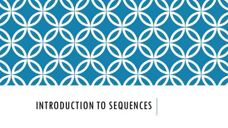 INTRODUCTION TO SEQUENCES. 43210 In addition to level 3.0 and above and beyond what was taught in class, the student may: · Make connection with other.