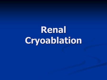 Renal Cryoablation. 1. Morbidity 2. Efficacy Cancer Free Survival (NED) Cancer Free Survival (NED) Cancer Specific Survival Cancer Specific Survival Post.