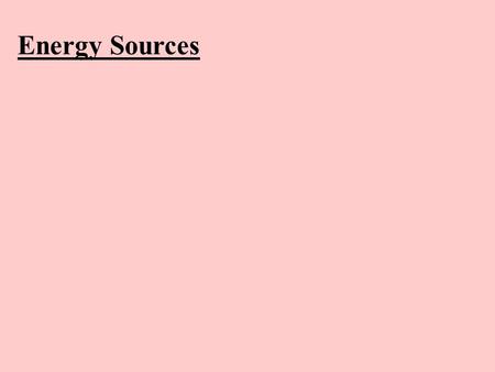 Energy Sources. US Oil Easily transported Easy to use Fossil fuel Releases Carbon Non-renewable.