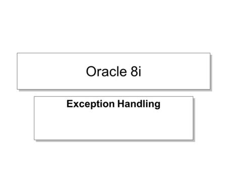 Oracle 8i Exception Handling. General Syntax DECLARE --- BEGIN --- EXCEPTION WHEN exception_name1 THEN -Error handling statements WHEN exception_name2.