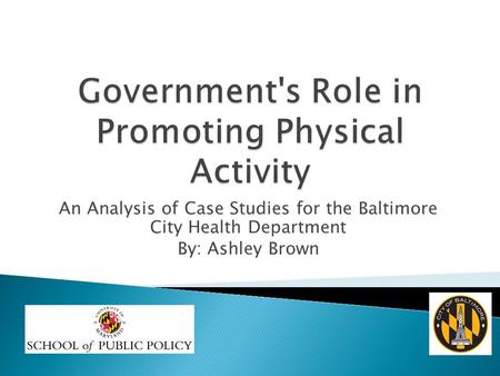 An Analysis of Case Studies for the Baltimore City Health Department By: Ashley Brown.