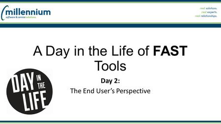 A Day in the Life of FAST Tools Day 2: The End User’s Perspective.