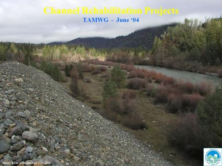 Channel Rehabilitation Projects TAMWG - June ‘04 Trinity River at Hocker Flat 1/16/2003.