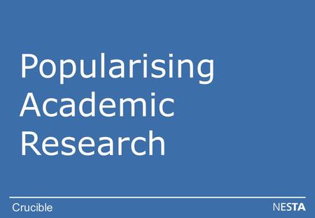 Crucible Popularising Academic Research. Crucible Popularising Academic Research You can use this slide to depict various images of ways in which research.