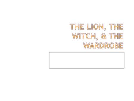 The lion, the witch, & the wardrobe