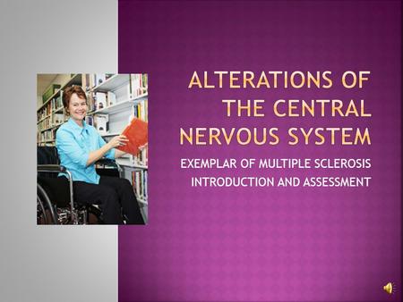 EXEMPLAR OF MULTIPLE SCLEROSIS INTRODUCTION AND ASSESSMENT.