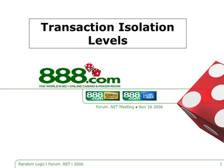 Random Logic l Forum.NET l 20061 Transaction Isolation Levels Forum.NET Meeting ● Nov 16 2006.