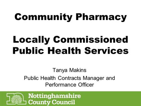 Community Pharmacy Locally Commissioned Public Health Services Tanya Makins Public Health Contracts Manager and Performance Officer.