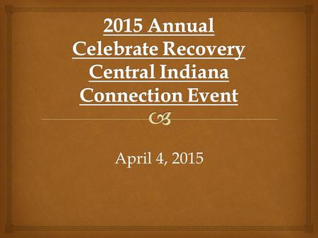 April 4, 2015.   8:00-9:00--Sign in/Registration  9:00--Praise & Worship  **Steps & Principles  9:25-- Housekeeping Announcements  9:30-- “Maintaining.