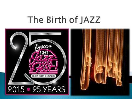  New Orleans, 1900  Why New Orleans? ◦ Mix of cultures  Creole  French  Spanish  White  Black  Caribbean  All the ingredients of jazz met and.