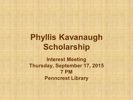 Phyllis Kavanaugh Scholarship Interest Meeting Thursday, September 17, 2015 7 PM Penncrest Library.