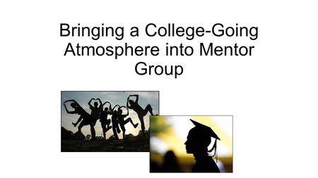 Bringing a College-Going Atmosphere into Mentor Group.