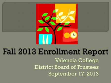 Valencia College District Board of Trustees September 17, 2013.