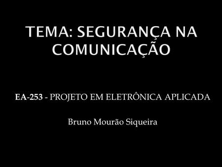 EA - 253 - PROJETO EM ELETRÔNICA APLICADA Bruno Mourão Siqueira.