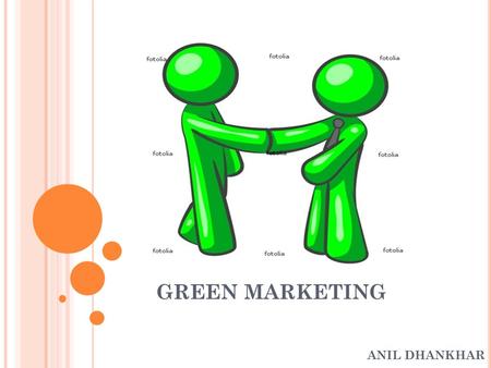 GREEN MARKETING ANIL DHANKHAR. GREEN MARKETING All activities designed to generate and facilitate any exchanges intend to satisfy human needs or wants,