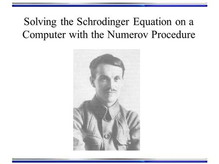 Solving the Schrodinger Equation on a Computer with the Numerov Procedure.