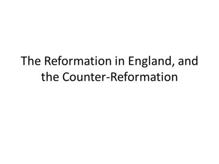 The Reformation in England, and the Counter-Reformation