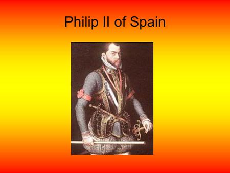 Philip II of Spain.