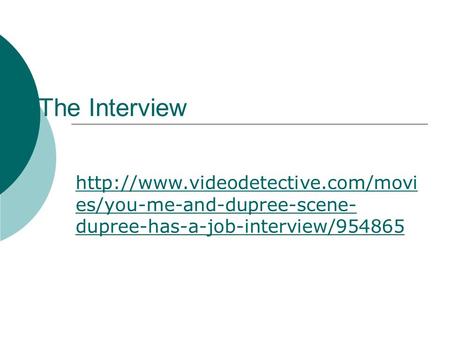 The Interview  es/you-me-and-dupree-scene- dupree-has-a-job-interview/954865.