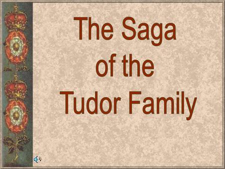 King Henry VII Margaret Tudor [to Scotland], Henry VIII’s Sister.