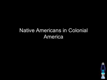 Native Americans in Colonial America. Overview 12,000 years ago the first people known to come to the western hemisphere Took place in small groups 12.