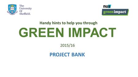 GREEN IMPACT Handy hints to help you through 2015/16 PROJECT BANK.