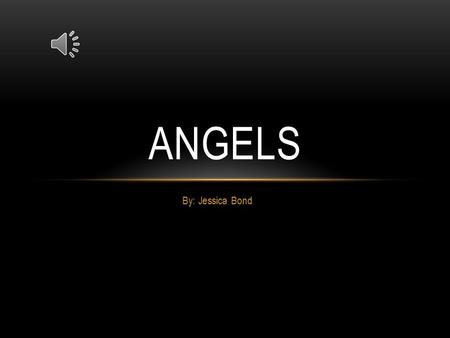 By: Jessica Bond ANGELS I sat alone on the roof of my dad’s office building. He doesn’t know I’m up here, and it’s not like he would care anyway. At.