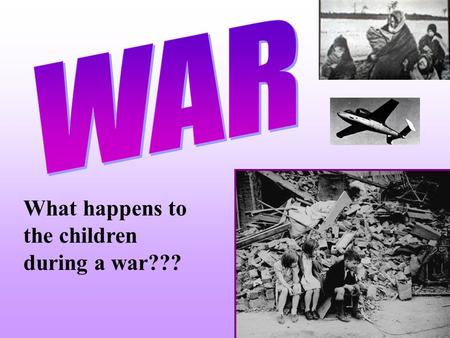 What happens to the children during a war???