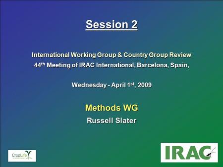 Insecticide Resistance Action Committee 44 th Meeting of IRAC International, Barcelona, Spain, March 31 st – April 3 rd, 2009 1 Session 2 International.