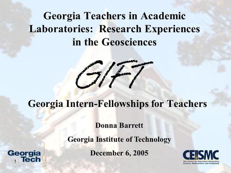 1 Georgia Intern-Fellowships for Teachers Georgia Teachers in Academic Laboratories: Research Experiences in the Geosciences Donna Barrett Georgia Institute.