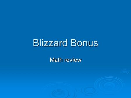 Blizzard Bonus Math review. Ratio and Rates Proportion, an equation that stakes that 2 ratios are equal. 6 16 9 24 144 You cross multiply and if they.