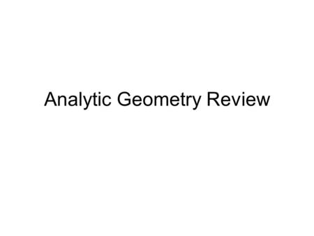 Analytic Geometry Review The Plane Horizontal Axis: X Vertical Axis: Y The intersection is called the origin (0,0) All ordered pairs are given as (X,Y)