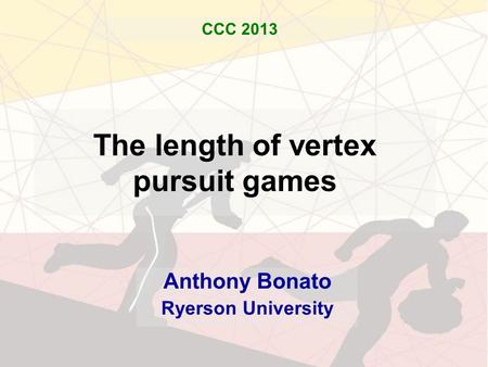 The length of vertex pursuit games Anthony Bonato Ryerson University CCC 2013.