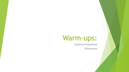 Warm-ups: Systems of Equations Elimination. Graph each system of equations (Same Graph!) and identify the solution (the ordered pair that they both share):