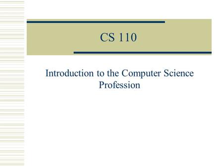 CS 110 Introduction to the Computer Science Profession.