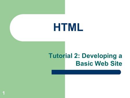 XP 1 HTML Tutorial 2: Developing a Basic Web Site.