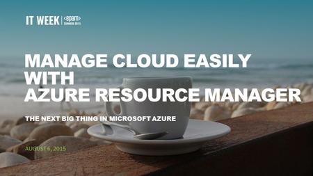 MANAGE CLOUD EASILY WITH AZURE RESOURCE MANAGER