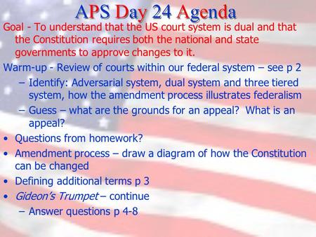 APS Day 24 Agenda Goal - To understand that the US court system is dual and that the Constitution requires both the national and state governments to approve.