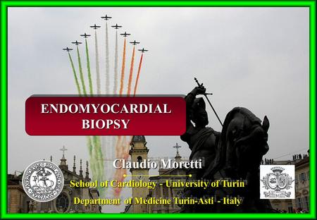 AAAAAAAAAAAAAAA ENDOMYOCARDIAL BIOPSY Claudio Moretti School of Cardiology - University of Turin Department of Medicine Turin-Asti - Italy Claudio Moretti.