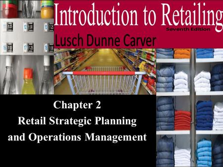 Chapter 2 Retail Strategic Planning and Operations Management.