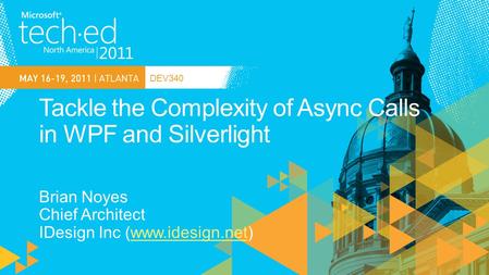 DEV340. Chief Architect IDesign Inc. (www.idesign.net) Microsoft Regional Director (www.theregion.com) Microsoft MVP Silverlight Publishing Developers.