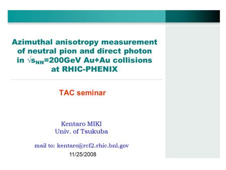 Azimuthal anisotropy measurement of neutral pion and direct photon in  s NN =200GeV Au+Au collisions at RHIC-PHENIX TAC seminar 11/25/2008 Kentaro MIKI.