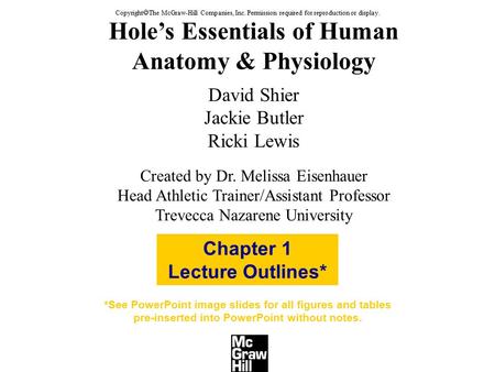 Hole’s Essentials of Human Anatomy & Physiology David Shier Jackie Butler Ricki Lewis Created by Dr. Melissa Eisenhauer Head Athletic Trainer/Assistant.