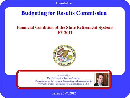 Presented by: Dan Hankiewicz, Pension Manager Commission on Government Forecasting and Accountability 703 Stratton Office Building; Springfield, Illinois.